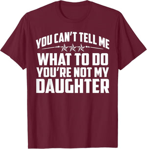 You Can't Tell Me What to Do You're Not My Daughter