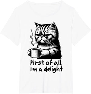 Funny Cat Coffee Sarcastic Women's First of All Im a Delight