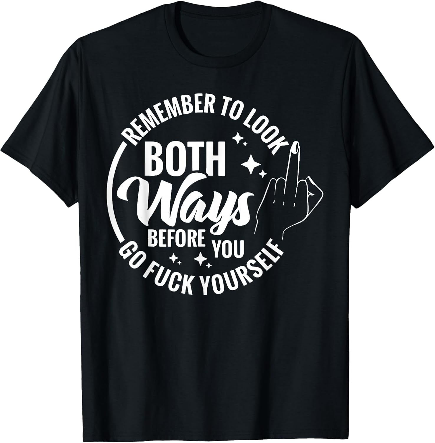 Remember to Look Both Ways Before You Go Fuck Yourself