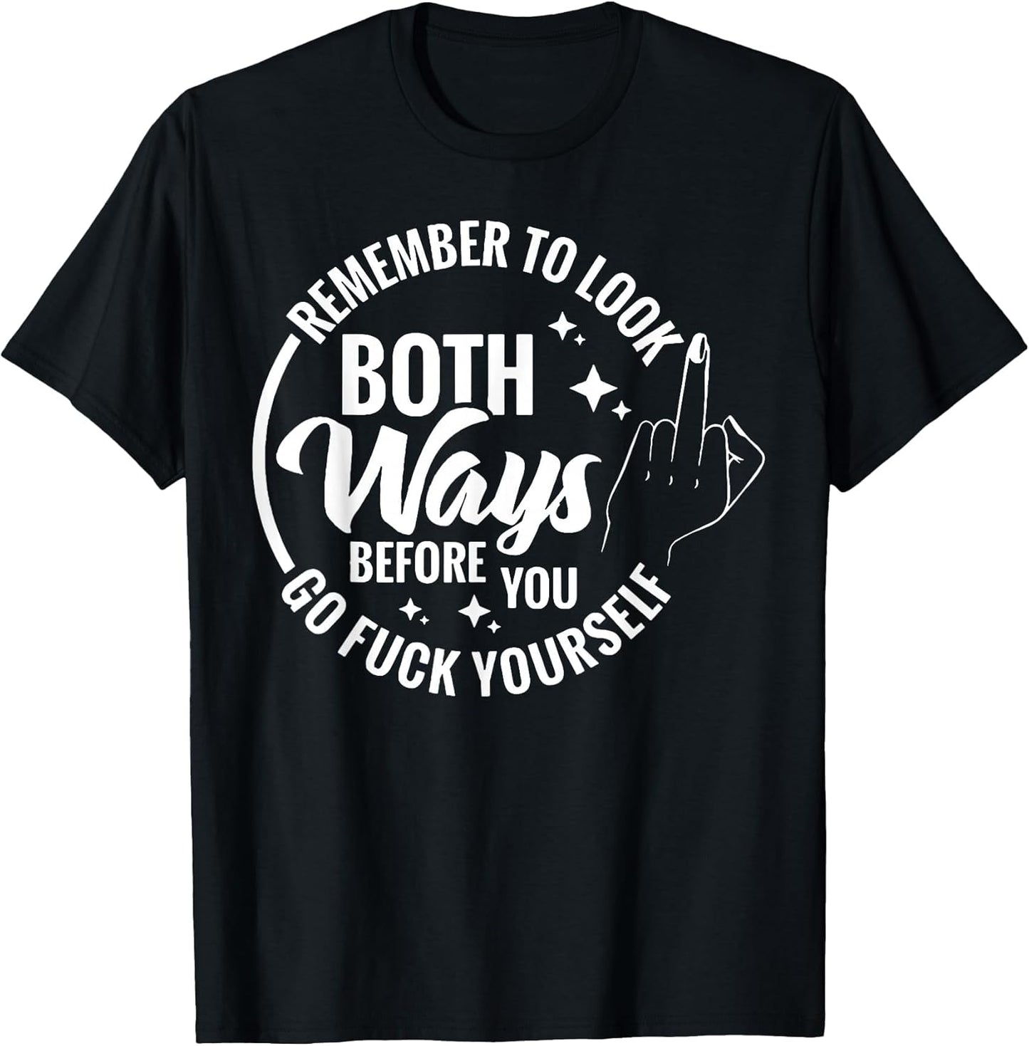 Remember to Look Both Ways Before You Go Fuck Yourself