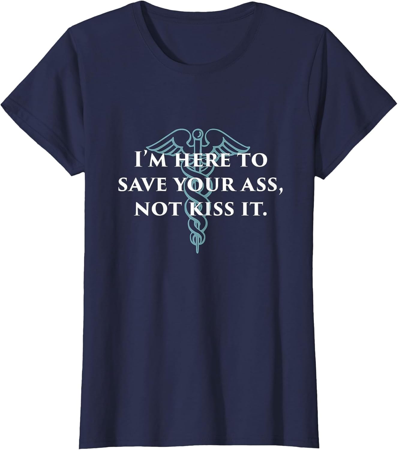 Here to Save Your Ass Not Kiss It Nurse RN Funny