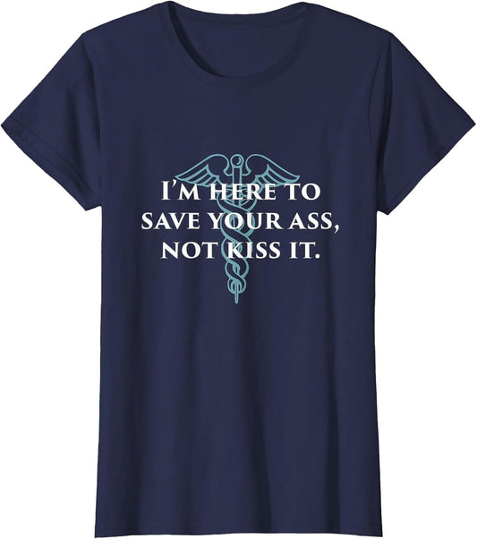 Here to Save Your Ass Not Kiss It Nurse RN Funny