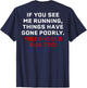 If You See Me Running Things Have Gone Poorly (on Back)