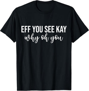 Eff You See Kay Why Oh You Funny Phrase