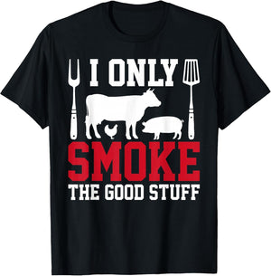 I Only Smoke The Good Stuff BBQ Barbeque Grilling Pitmaster