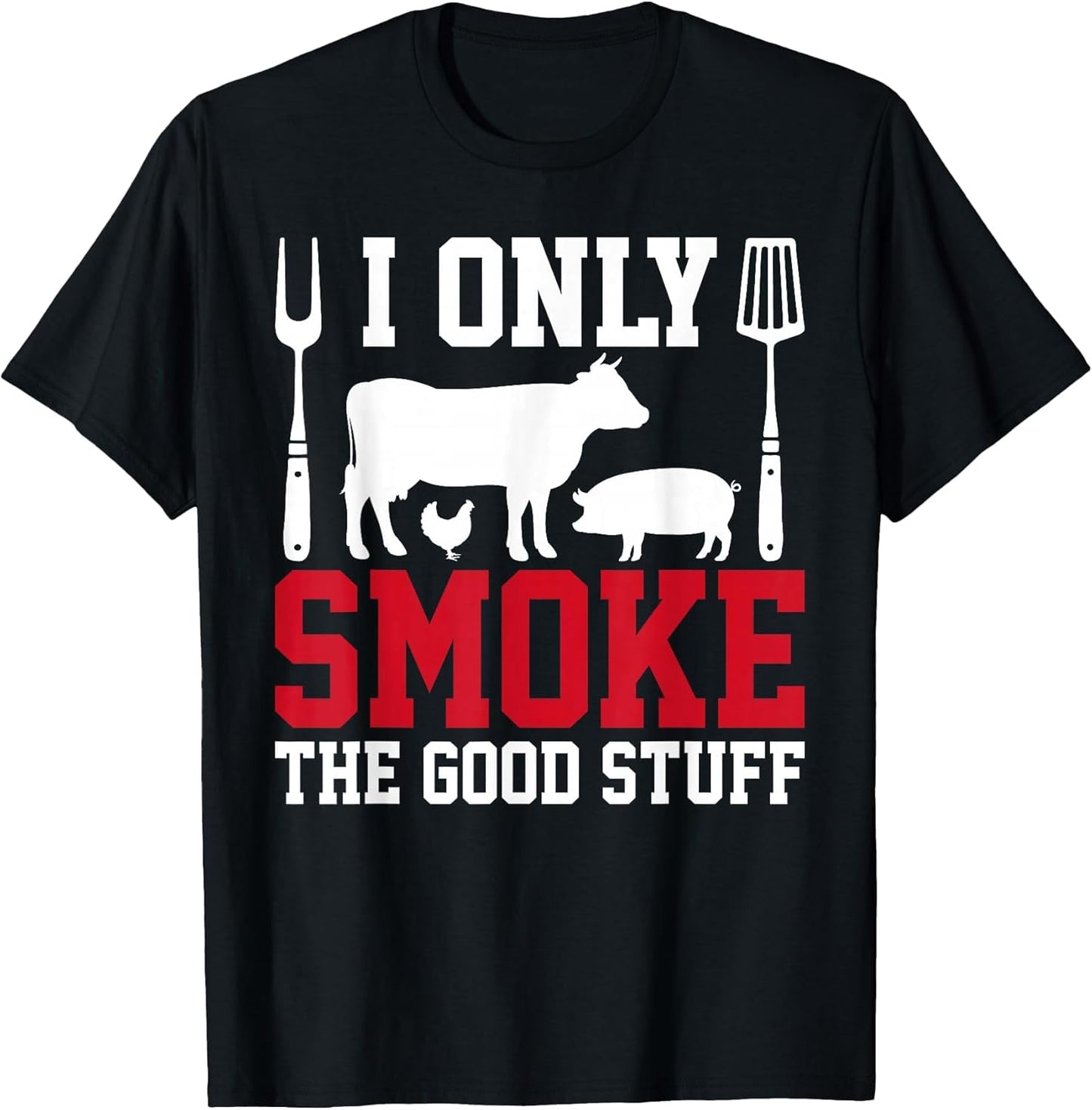 I Only Smoke The Good Stuff BBQ Barbeque Grilling Pitmaster