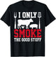 I Only Smoke The Good Stuff BBQ Barbeque Grilling Pitmaster