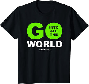 Go Into All The World – Faith Gospel Mark 16:15 Jesus Quote