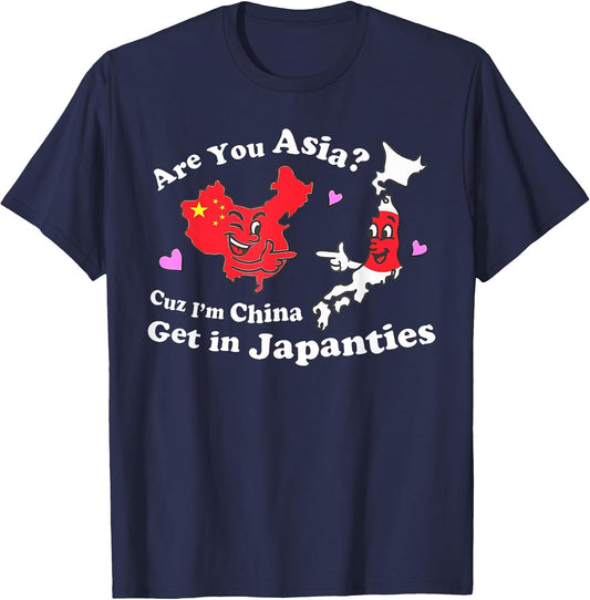 are You Asia C.u.z I'm China Get in Japanties Funny Quote