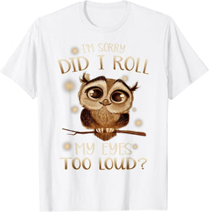 Funny I'm Sorry Did I Roll My Eyes Out Loud T Shirt