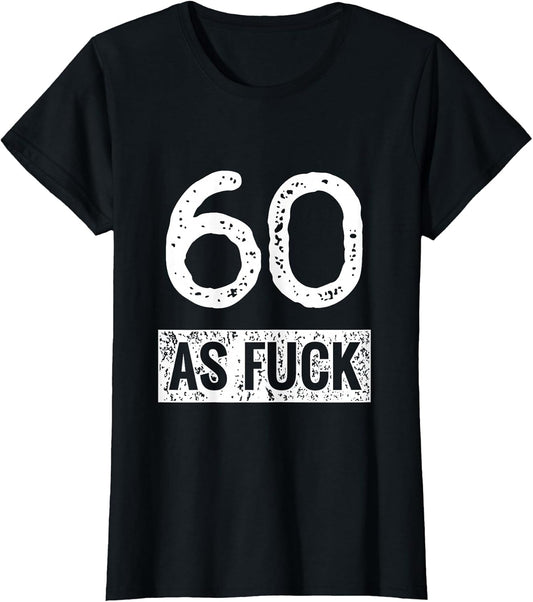 Sixty as Fuck Funny 60th Birthday Party Age Pride Adult