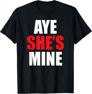 Aye He She is Mine Matching Couple Shirts - Cool Outfits