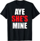 Aye He She is Mine Matching Couple Shirts - Cool Outfits