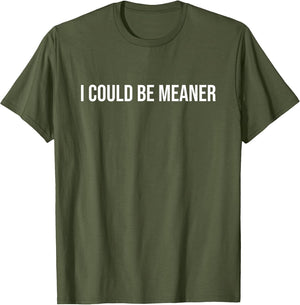 I Could Be Meaner Funny Meme