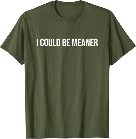 I Could Be Meaner Funny Meme