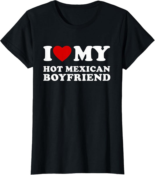 I Love My Hot Mexican Boyfriend I Heart My Hot Mexican BF