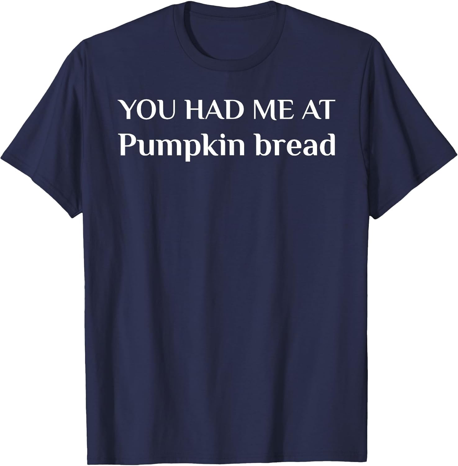 You Had Me at Pumpkin Bread Funny Cake Lover