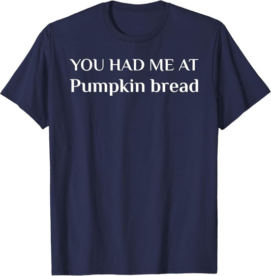 You Had Me at Pumpkin Bread Funny Cake Lover