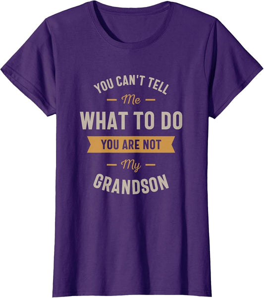 You Can't Tell me What to do You are not My Grandson