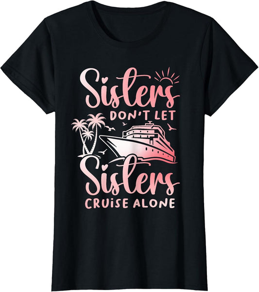 Sisters Don't Let Sisters Cruise Alone Cruise Vacation Trip