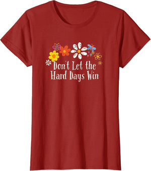 Funny Flowers Graphic Don't Let The Hard Days Win Saying
