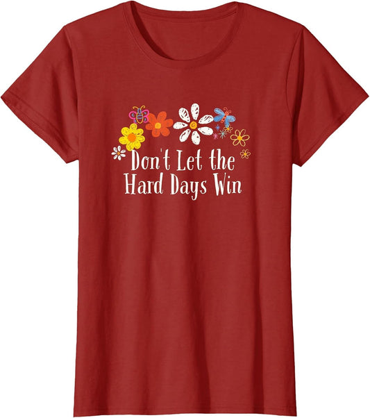 Funny Flowers Graphic Don't Let The Hard Days Win Saying