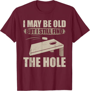 I May Be Old But I Still Find The Hole Cornhole