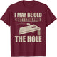 I May Be Old But I Still Find The Hole Cornhole