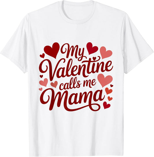 My Valentine Calls Me Mama Valentines Day Mommy Mom