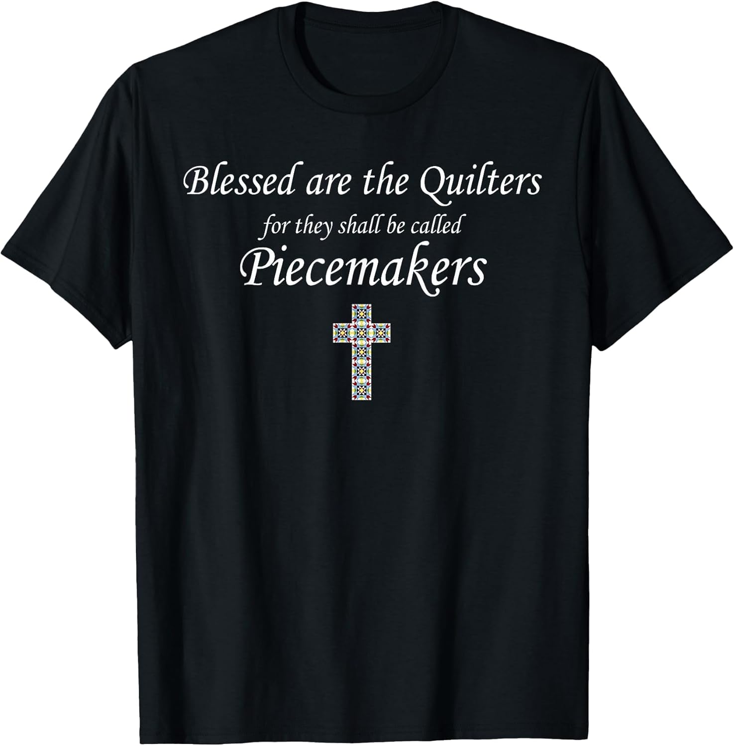 Blessed are The Quilters for Them Shall Called piecemakers