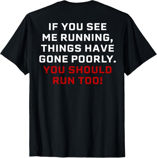 If You See Me Running Things Have Gone Poorly (on Back)