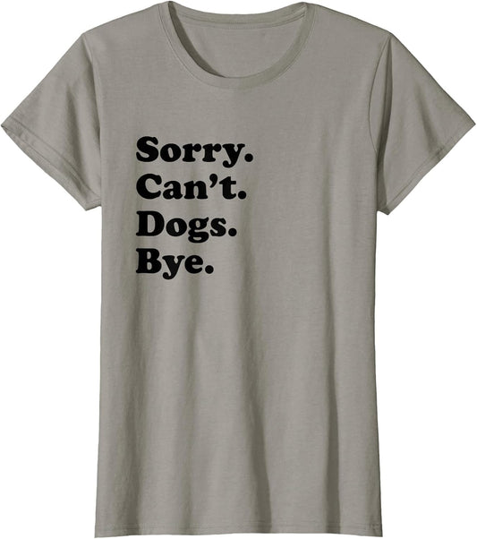 Sorry Can't Dogs Bye - Funny Dog