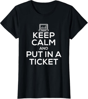 Keep Calm and Put in A Ticket Shirt for Tech Support