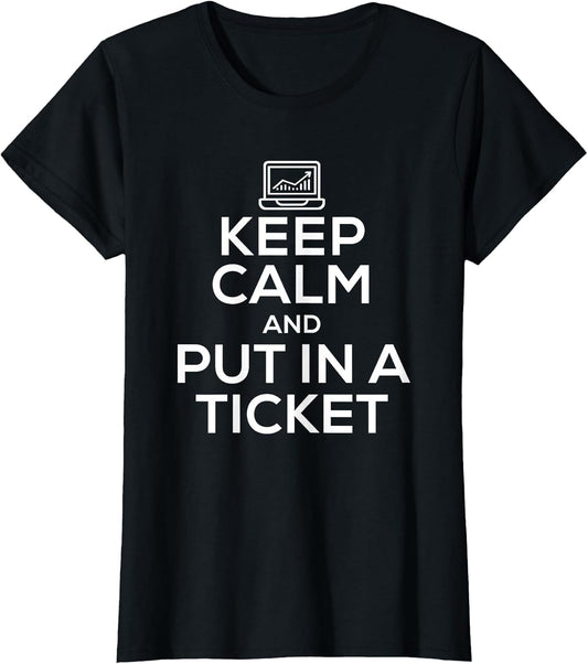 Keep Calm and Put in A Ticket Shirt for Tech Support