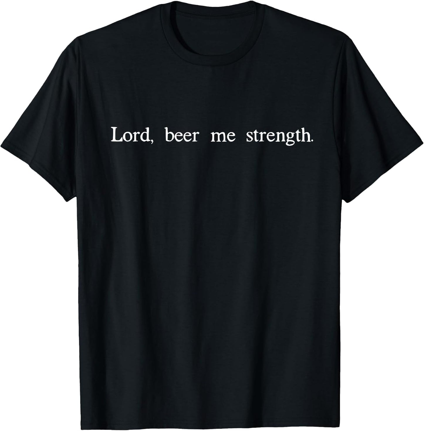 Lord Beer Me Strength