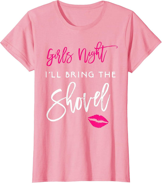 I'll Bring The Shovel Shirt Girls Night Party Funny Group