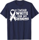 I Wear White for My Grandma Lung Cancer Awareness Warrior