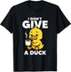 I Don't Give A Duck Lover Funny Duck Owner Rude I Love Duck