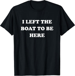 Gifts for Boaters Men Women Left My Boat to Be