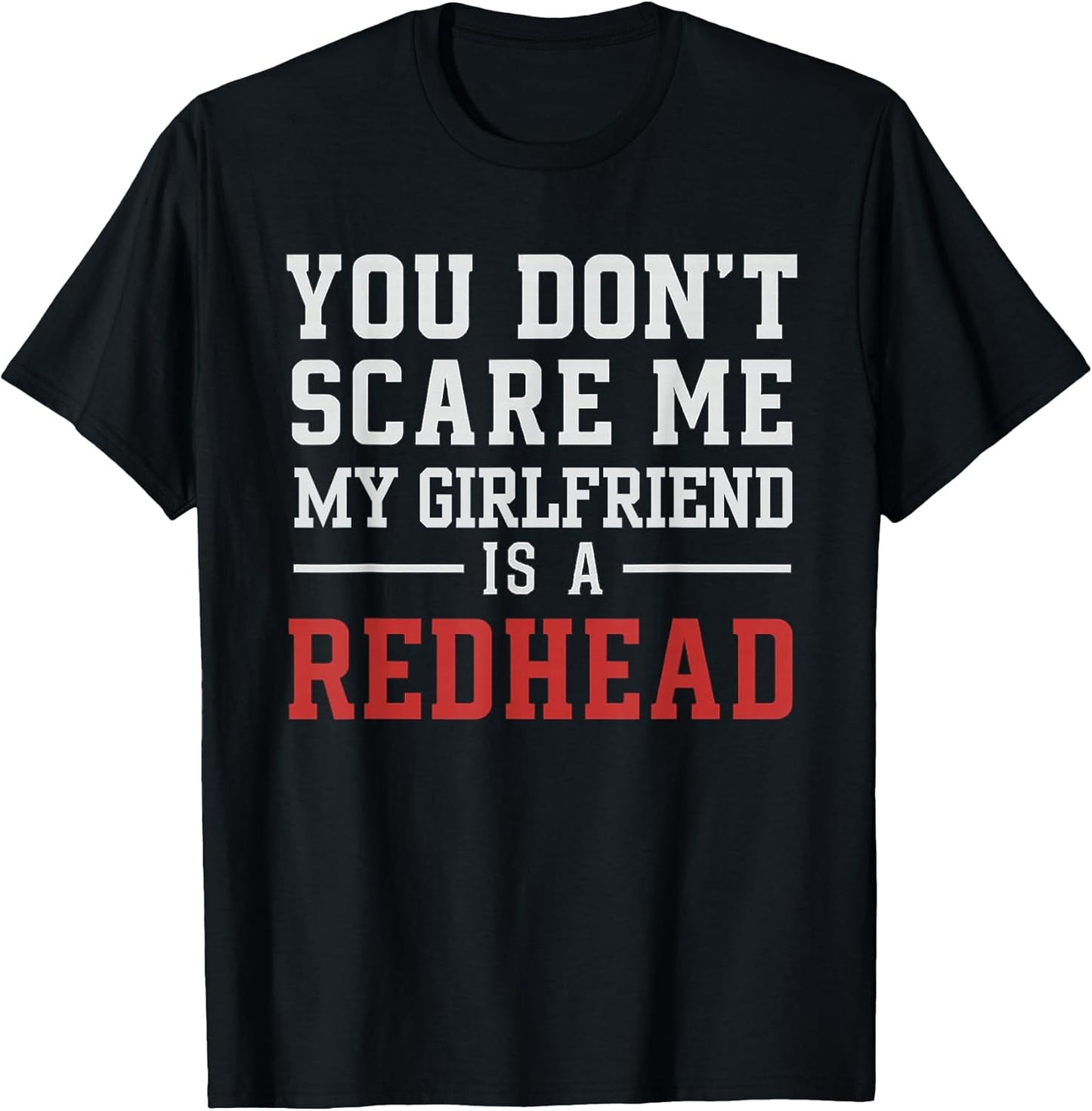 You Don't Scare Me My Girlfriend is A Redhead Valentines Day