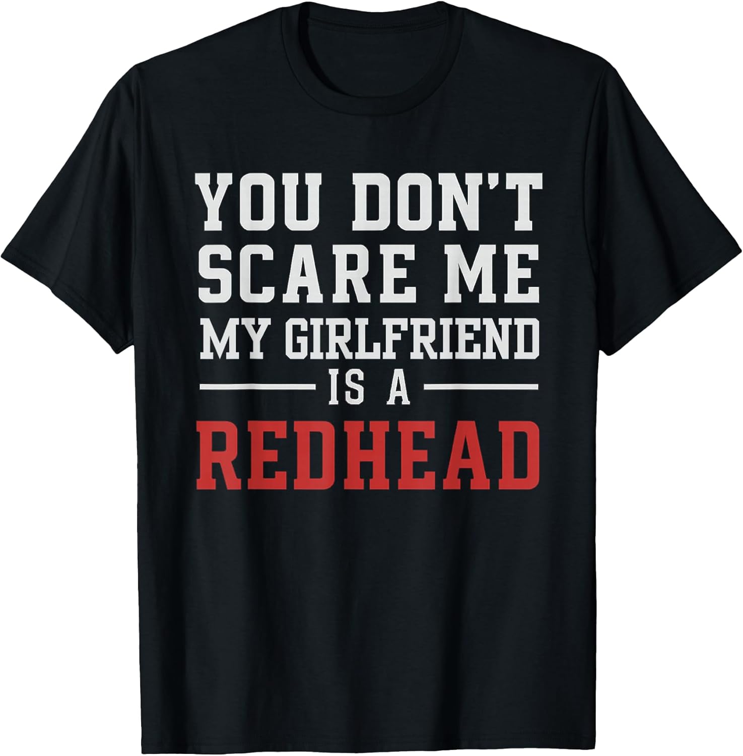 You Don't Scare Me My Girlfriend is A Redhead Valentines Day