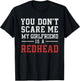 You Don't Scare Me My Girlfriend is A Redhead Valentines Day