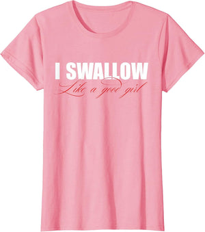 I Swallow Like A Good Girl Apparel