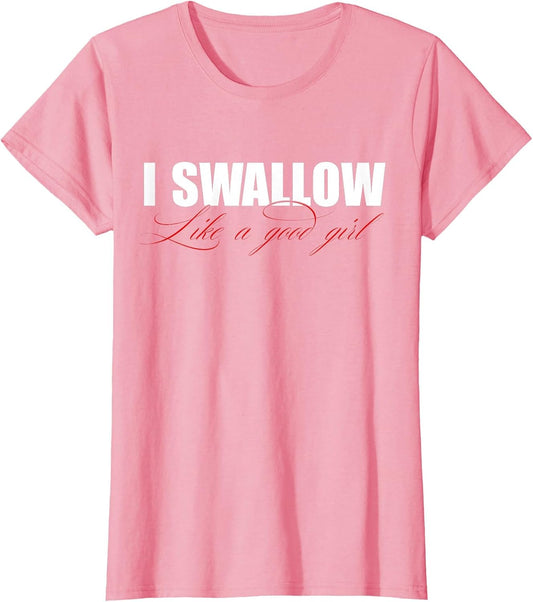 I Swallow Like A Good Girl Apparel