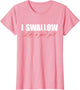 I Swallow Like A Good Girl Apparel