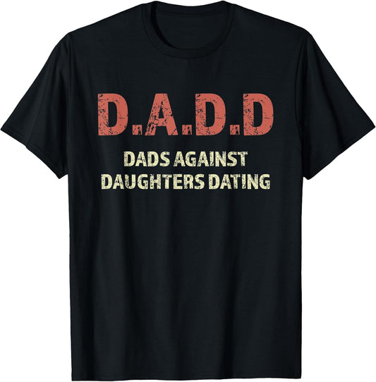D.A.D.D - Dads Against Daughters Dating Funny Graphic