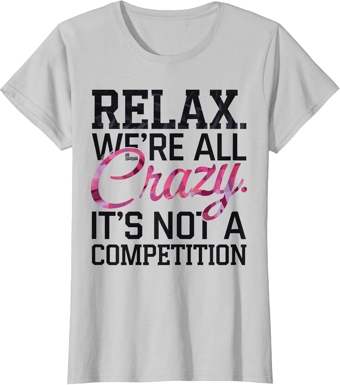 Relax We're All Crazy Here It's not a Competition Sarcastic