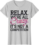 Relax We're All Crazy Here It's not a Competition Sarcastic