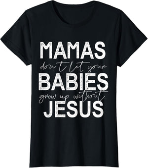 Mamas Don't Let Your Babies Grow Up Without Jesus