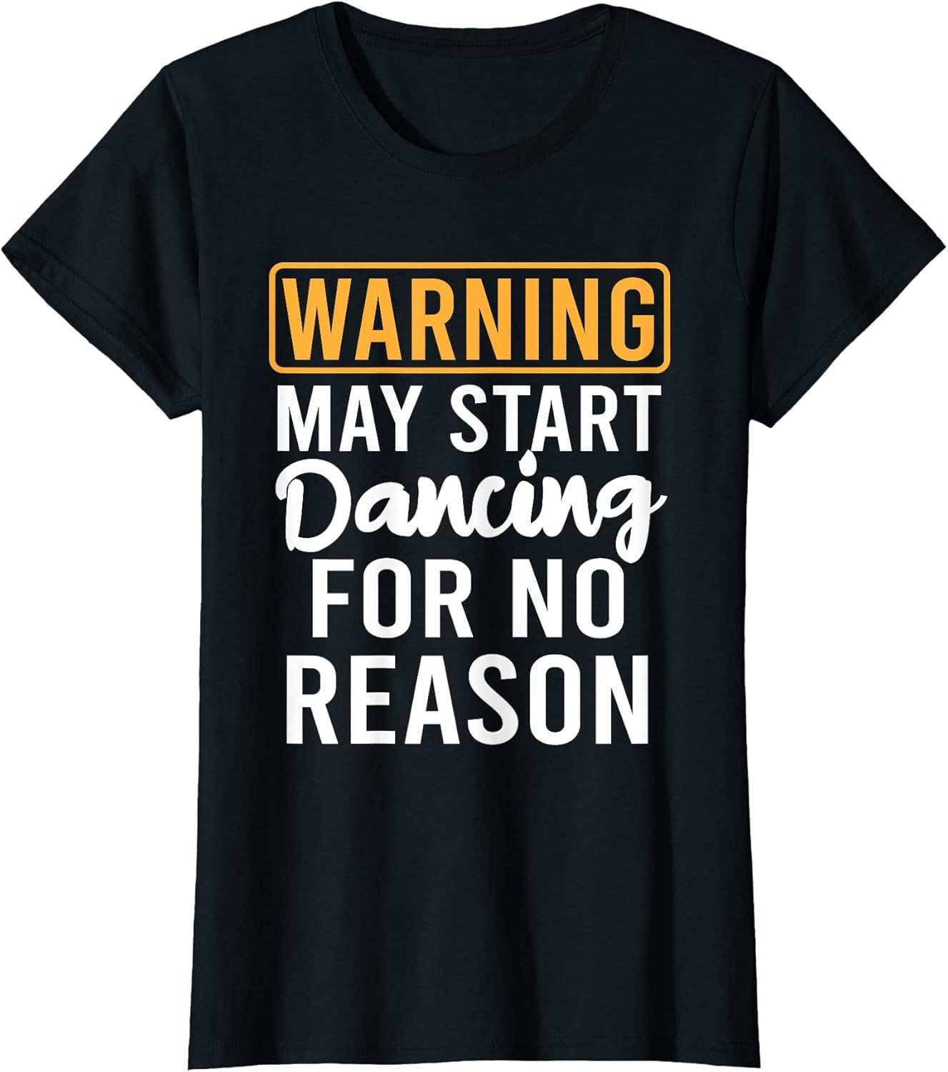 Warning May Start Dancing for No Reason Funny Dancer